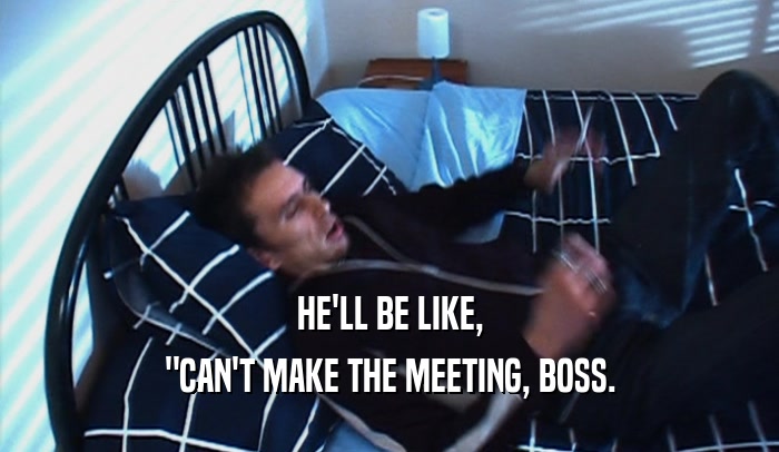 HE'LL BE LIKE, 