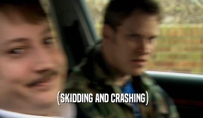 (SKIDDING AND CRASHING)  