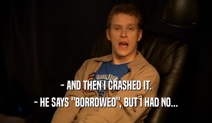 - AND THEN I CRASHED IT. - HE SAYS 