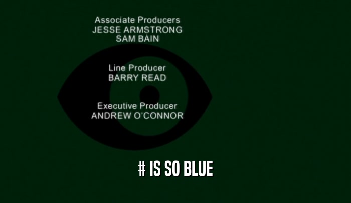 # IS SO BLUE  
