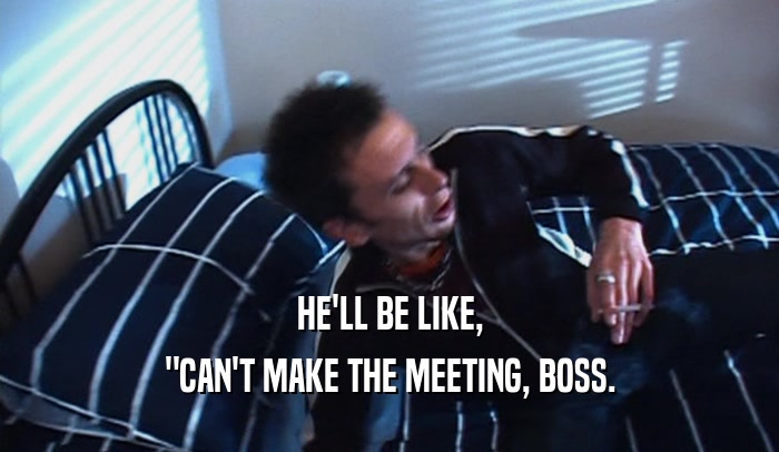 HE'LL BE LIKE, 