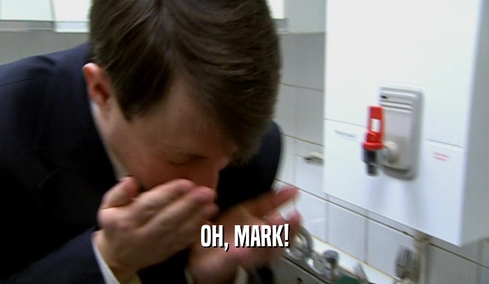 OH, MARK!  