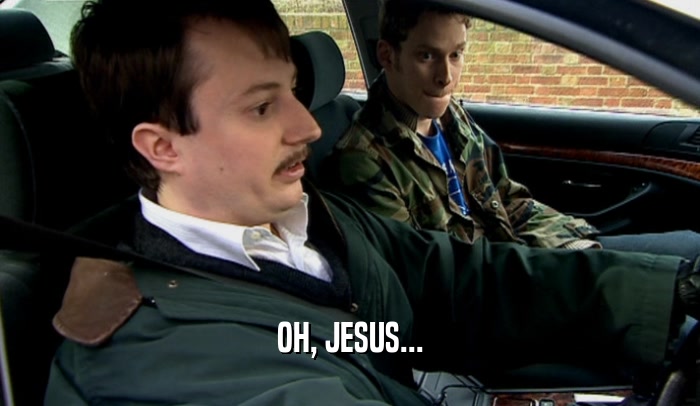 OH, JESUS...  