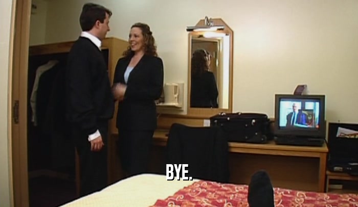 BYE.  