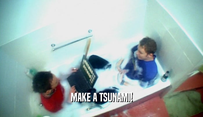 MAKE A TSUNAMI!  