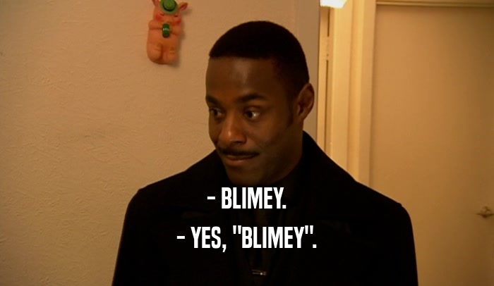 - BLIMEY. - YES, 