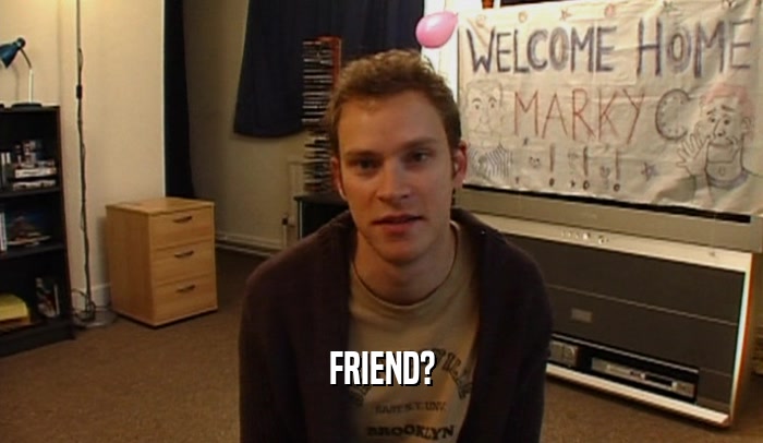 FRIEND?  