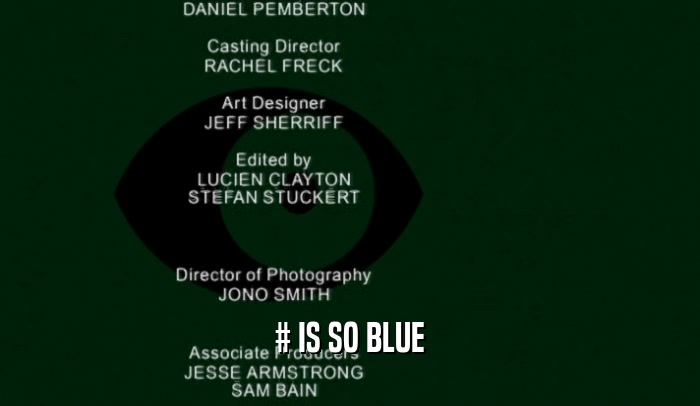 # IS SO BLUE  