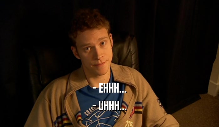 - EHHH... - UHHH... 