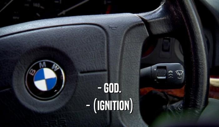 - GOD. - (IGNITION) 