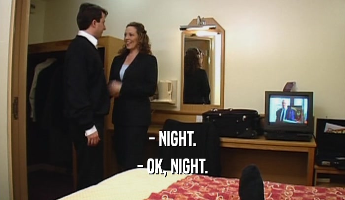 - NIGHT. - OK, NIGHT. 