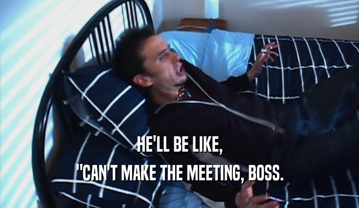 HE'LL BE LIKE, 