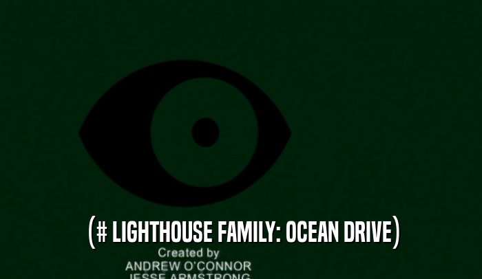 (# LIGHTHOUSE FAMILY: OCEAN DRIVE)
  