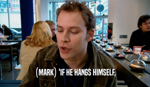 (MARK) 'IF HE HANGS HIMSELF,  