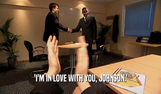'I'M IN LOVE WITH YOU, JOHNSON.'  