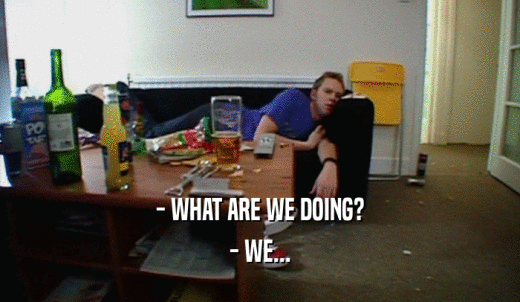 - WHAT ARE WE DOING? - WE... 