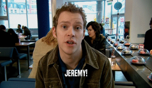 JEREMY!  