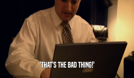 'THAT'S THE BAD THING!'  
