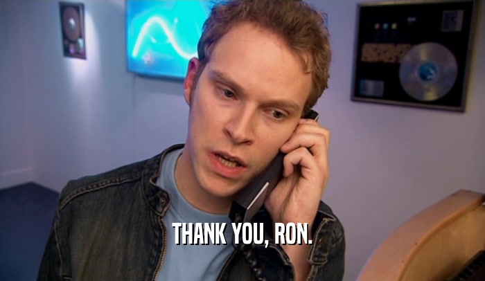 THANK YOU, RON.
  