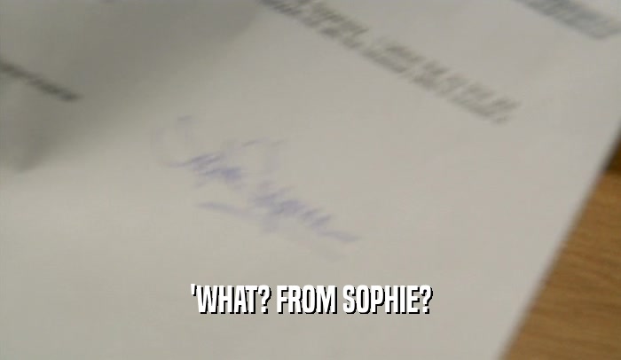 'WHAT? FROM SOPHIE?  