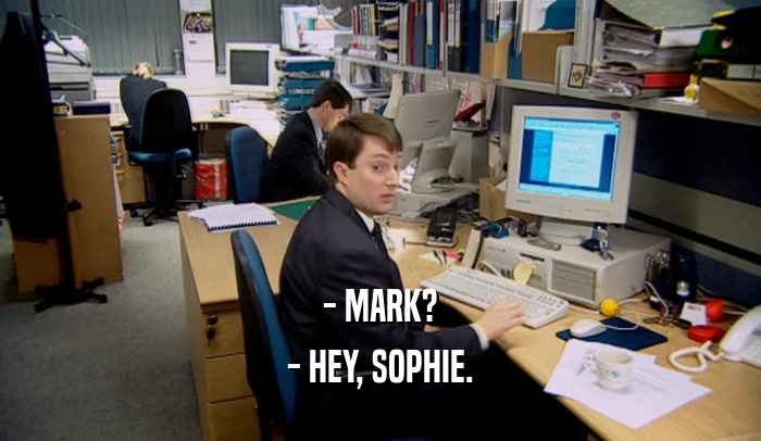 - MARK? - HEY, SOPHIE. 