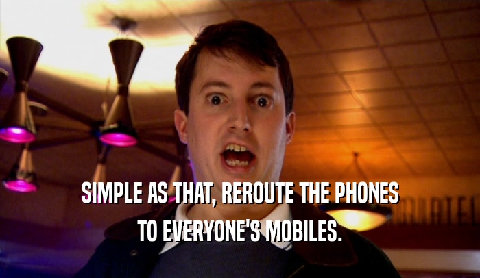 SIMPLE AS THAT, REROUTE THE PHONES TO EVERYONE'S MOBILES. 