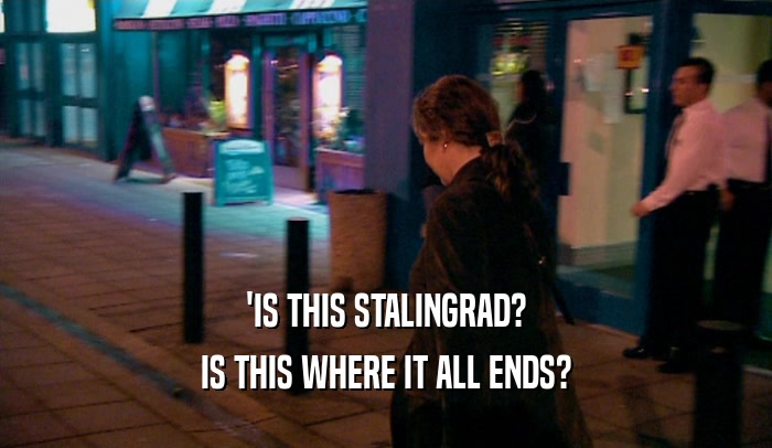 'IS THIS STALINGRAD? IS THIS WHERE IT ALL ENDS? 