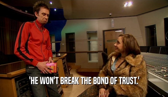 'HE WON'T BREAK THE BOND OF TRUST.'  