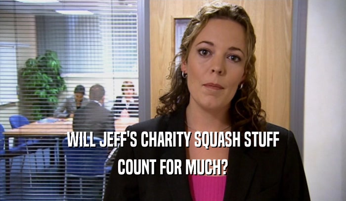 WILL JEFF'S CHARITY SQUASH STUFF COUNT FOR MUCH? 