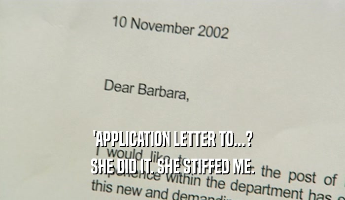 'APPLICATION LETTER TO...? SHE DID IT. SHE STIFFED ME. 