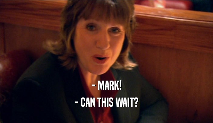 - MARK! - CAN THIS WAIT? 
