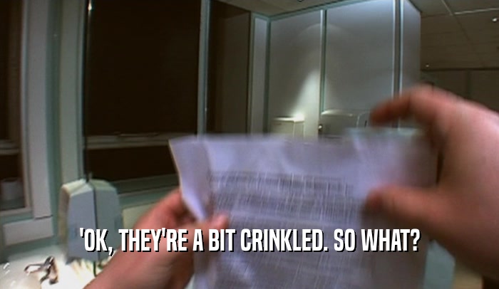 'OK, THEY'RE A BIT CRINKLED. SO WHAT?  