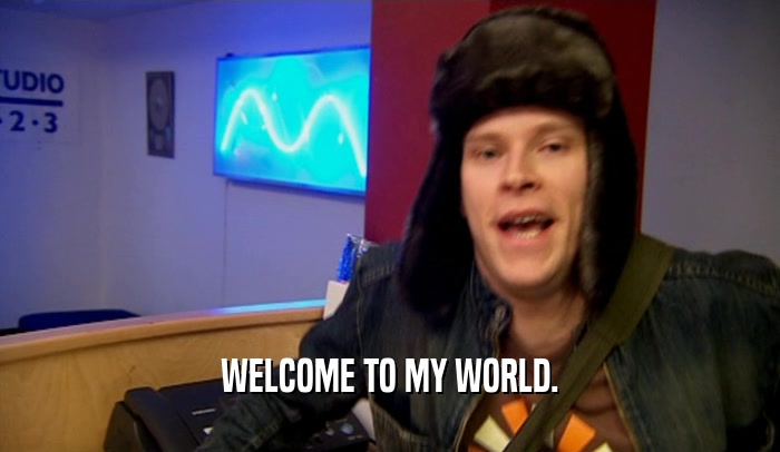 WELCOME TO MY WORLD.  