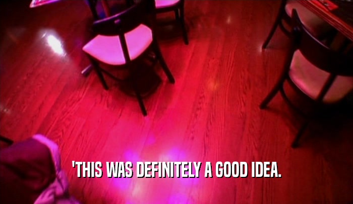 'THIS WAS DEFINITELY A GOOD IDEA.  