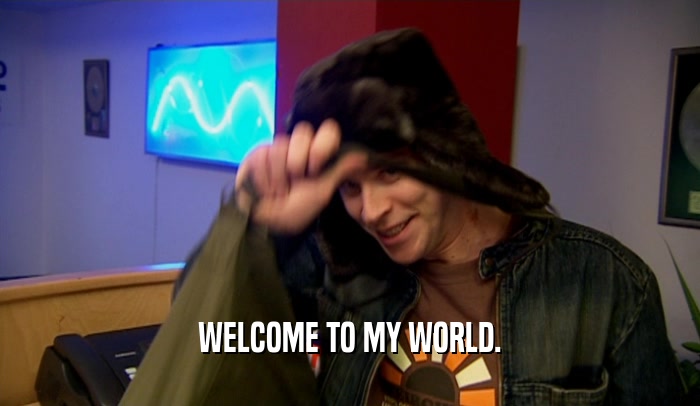 WELCOME TO MY WORLD.  