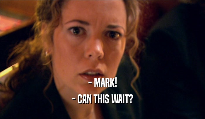 - MARK! - CAN THIS WAIT? 