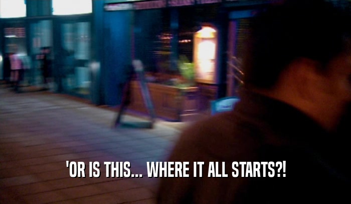 'OR IS THIS... WHERE IT ALL STARTS?!  