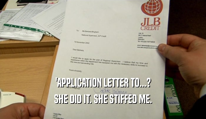 'APPLICATION LETTER TO...? SHE DID IT. SHE STIFFED ME. 