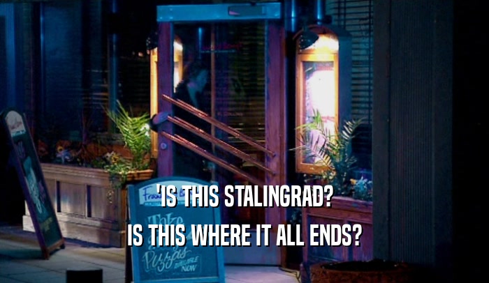 'IS THIS STALINGRAD? IS THIS WHERE IT ALL ENDS? 