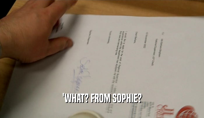 'WHAT? FROM SOPHIE?  
