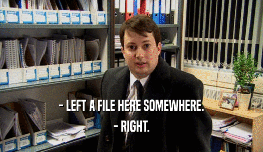 - LEFT A FILE HERE SOMEWHERE. - RIGHT. 
