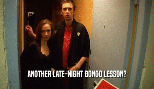 ANOTHER LATE-NIGHT BONGO LESSON?  