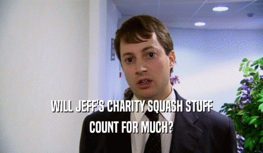 WILL JEFF'S CHARITY SQUASH STUFF COUNT FOR MUCH? 