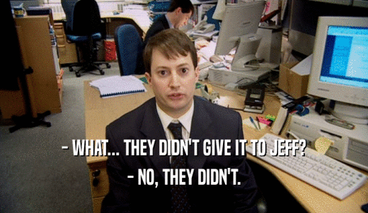 - WHAT... THEY DIDN'T GIVE IT TO JEFF? - NO, THEY DIDN'T. 