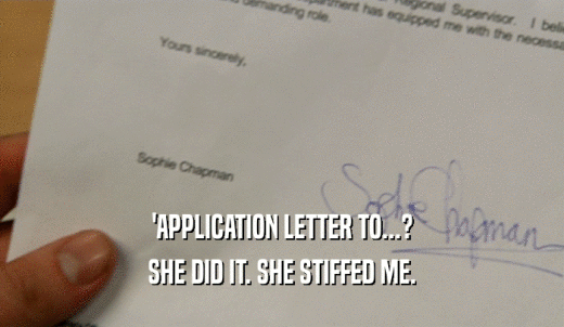 'APPLICATION LETTER TO...? SHE DID IT. SHE STIFFED ME. 