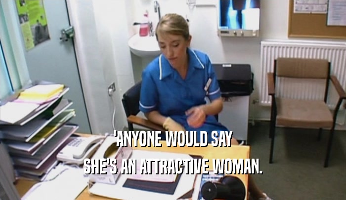 'ANYONE WOULD SAY SHE'S AN ATTRACTIVE WOMAN. 