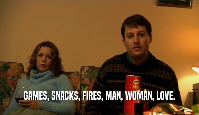GAMES, SNACKS, FIRES, MAN, WOMAN, LOVE.  