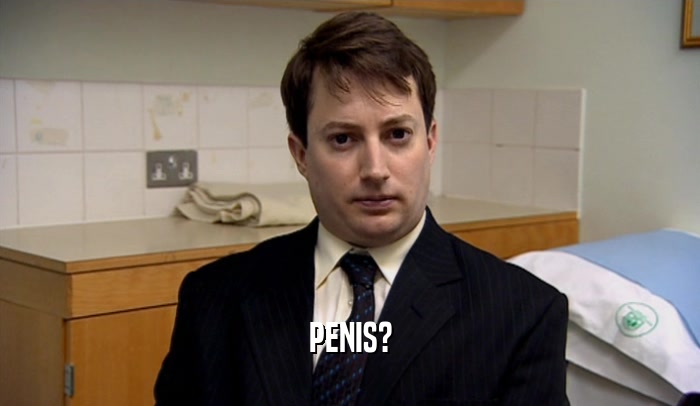 PENIS?  