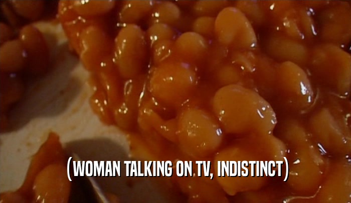 (WOMAN TALKING ON TV, INDISTINCT)
  