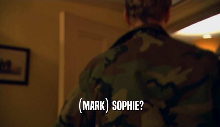 (MARK) SOPHIE?  